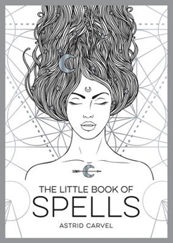 Little Book Of The Spells: A Beginner's Guide to White Witchcraft
