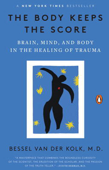 Body Keeps the Score - Brain, Mind, and Body in the Healing of Trauma