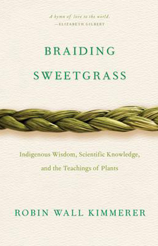 Braiding Sweetgrass: Indigenous Wisdom, Scientific Knowledge and the Teachings of Plants